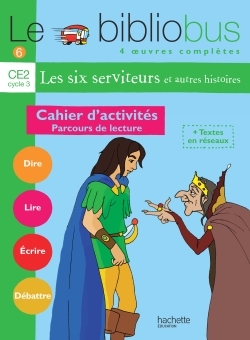 Le Bibliobus N° 6 Ce2 - Les Six Serviteurs - Cahier D'Activités - Ed.2004, Parcours De Lecture De 4 Oeuvres Littéraires