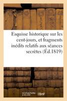 Esquisse historique sur les cent-jours, et fragments inédits relatifs aux séances secrètes