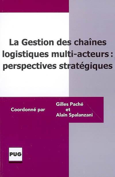 La gestion des chaînes logistiques multi-acteurs - Gilles Paché