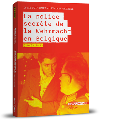 La police secrète de la Wehrmacht en Belgique (1940-1945)