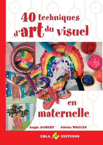 40 techniques d'art du visuel en maternelle