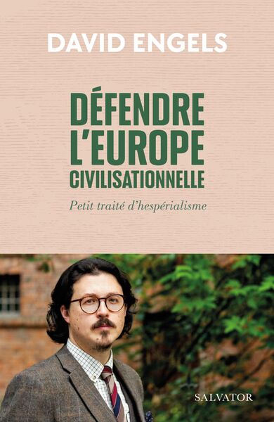 Défendre l’Europe civilisationnelle - David Engels