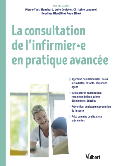 La consultation de l'infirmier et l'infirmière en pratique avancée (IPA) - Aude Sibert, Delphine Micaelli, Christine Lenouvel, Julie Devictor, Pierre-Yves Blanchard