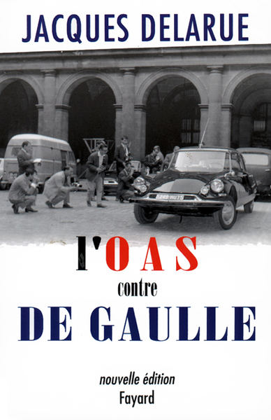 L'O.A.S. contre de Gaulle - Jacques Delarue