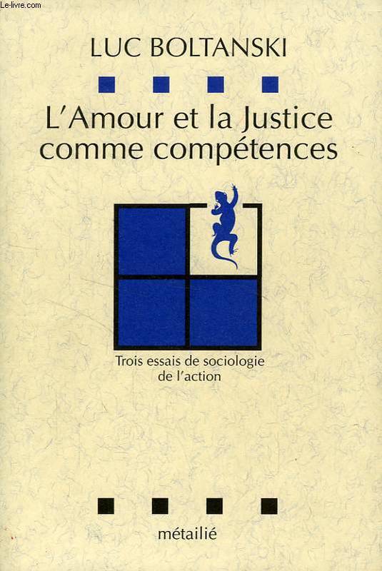 L'Amour Et La  Justice Comme Compétences : Trois Essais De Sociologie De L'Action, Trois Essais De Sociologie De L'Action