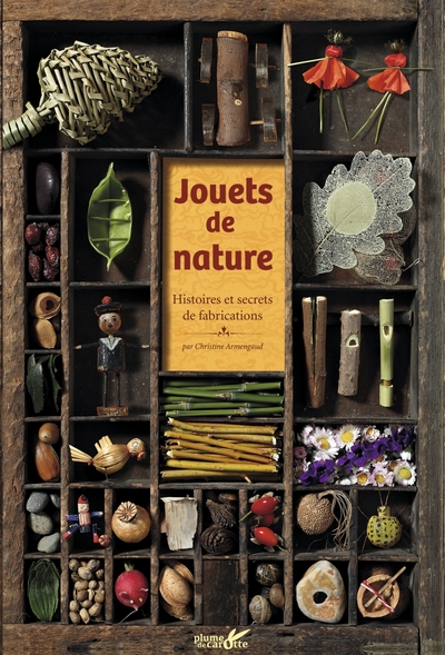 Jouets de nature - Histoires et secrets de fabrication