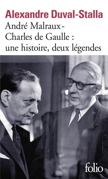 André Malraux - Charles De Gaulle, Une Histoire, Deux Légendes, Biographie Croisée - Alexandre Duval-Stalla