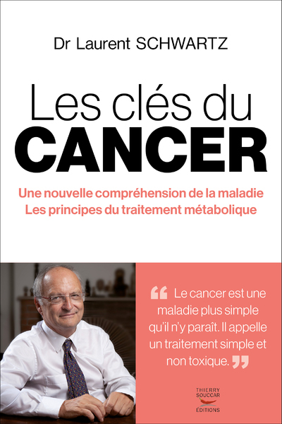 Les Clés Du Cancer, Une Nouvelle Compréhension De La Maladie / Les Principes Du Traitement Métabolique