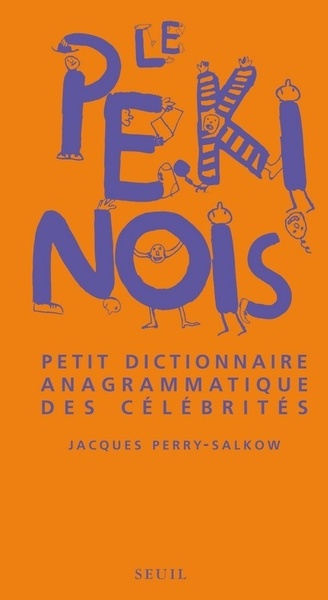 Le Pékinois. Petit dictionnaire anagrammatique des célébrités - Jacques Perry-Salkow