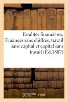 Fatalités financières. Finances sans chiffres, travail sans capital et capital sans travail