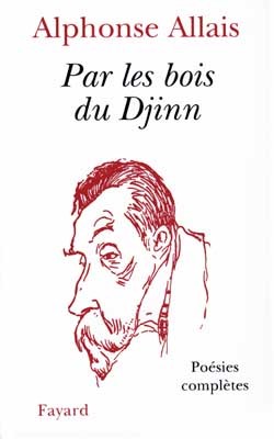 Par Les Bois Du Djinn, Poésies Complètes - Alphonse Allais