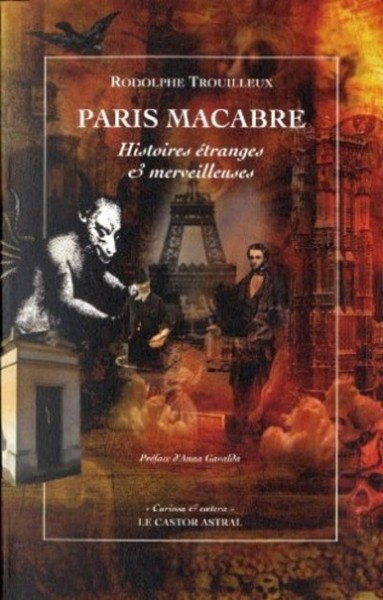 Paris macabre - Histoires étranges et merveilleuses - Rodolphe Trouilleux