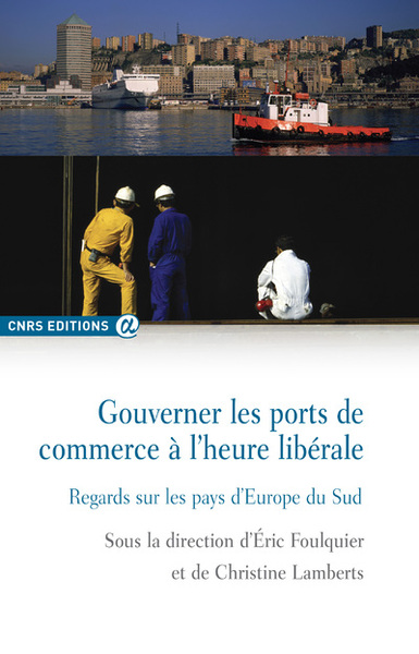 Gouverner les ports de commerce à l'heure libérale - Eric Foulquier