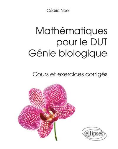 Mathématiques pour le DUT Génie biologique - Cours et exercices corrigés