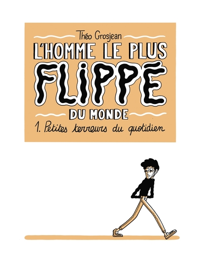 L'Homme le plus flippé du monde Volume 1