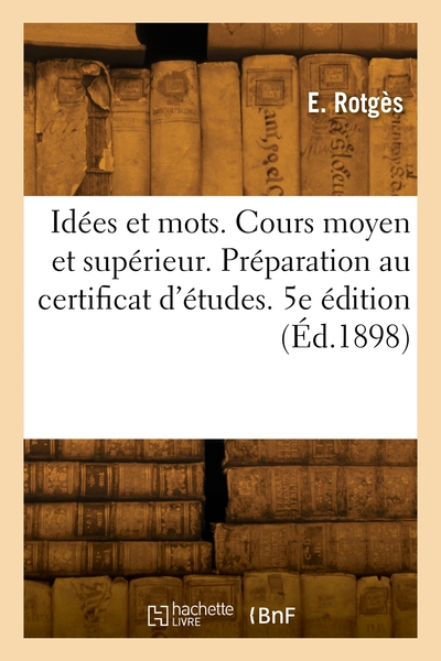 Idées et mots. Cours moyen et supérieur. Préparation au certificat d'études. 5e édition