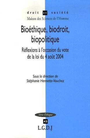 Bioéthique, Biodroit, Biopolitique, Réflexions À L'Occasion Du Vote De La Loi Du 4 Août 2004