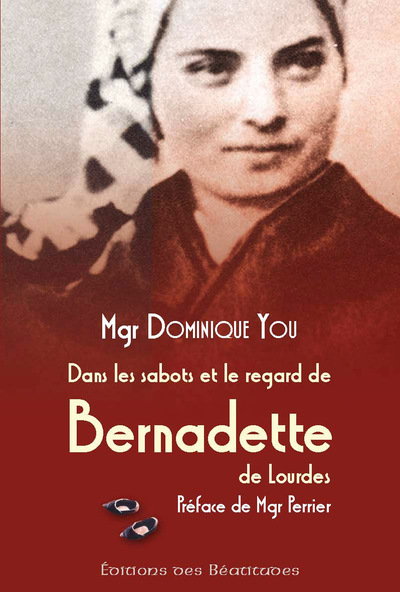 Dans les sabots et le regard de Bernadette de Lourdes - Dominique You