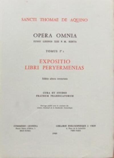 Opera Omnia - Tome 1,1 Expositio Libri Peryermenias