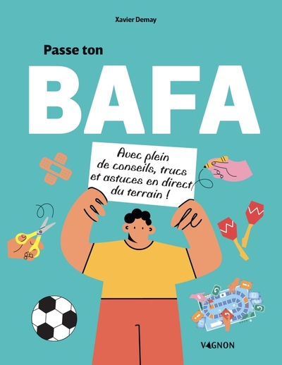 Passe ton BAFA - avec plein de conseils, trucs et astuces en direct du terrain !