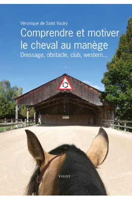 Comprendre et motiver le cheval au manège, dressage, obstacle, club, western