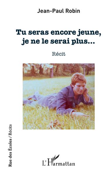 Tu seras encore jeune, je ne le serai plus - Jean-Paul Robin