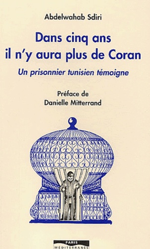 Dans cinq ans il n'y aura plus de coran - Un prisonnier tunisien témoigne - Abdelwahab Sdiri