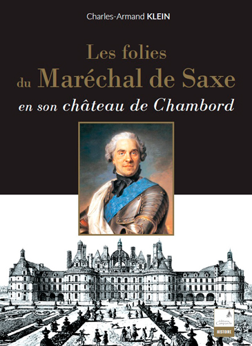 Les folies du maréchal de Saxe - Charles-Armand KLEIN