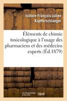 Éléments de chimie toxicologique à l'usage des pharmaciens et des médecins experts