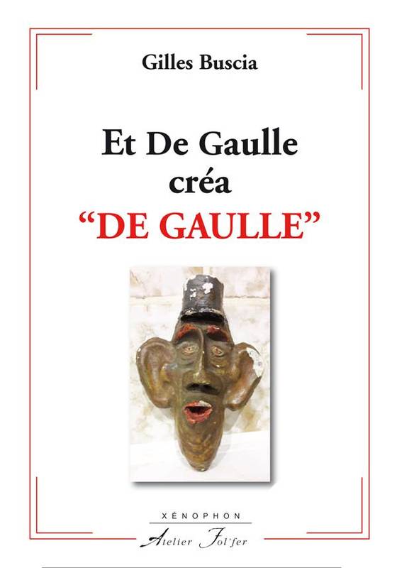 Et de Gaulle créa de Gaulle - Gilles Buscia