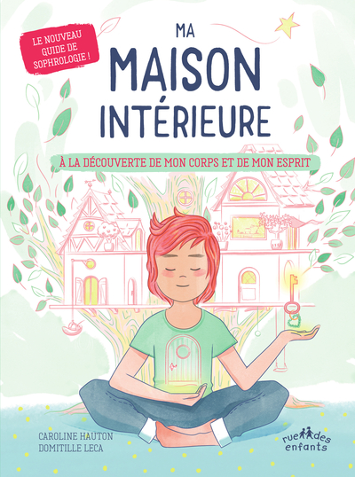 Ma Maison Intérieure - À La Découverte De Mon Corps Et De Mon Esprit, Le Nouveau Guide De Sophrologie !