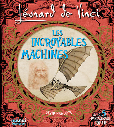 Léonard De Vinci - Les Incroyables machines