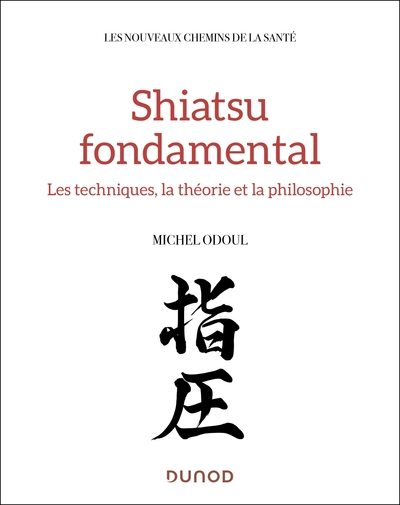 Shiatsu Fondamental, Médecine Chinoise Et Tradition Japonaise - Michel Odoul