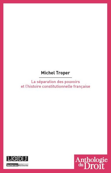 la séparation des pouvoirs et l'histoire constitutionnelle française - Michel Troper