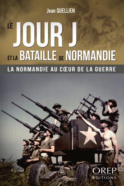 Le Jour J et la Bataille de Normandie - Jean QUELLIEN