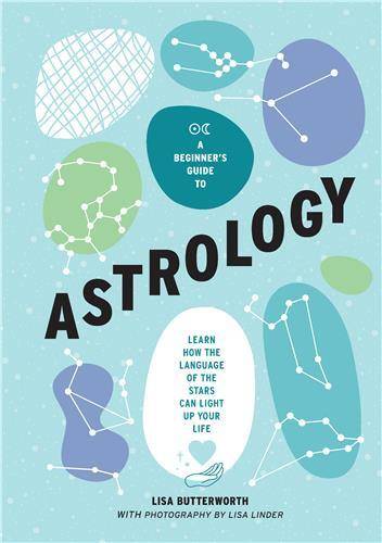 A Beginner s Guide to Astrology: Learn how the language of the stars can light up your life /anglais