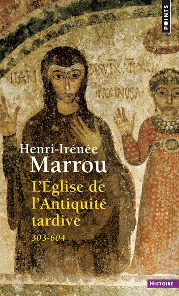 L'Eglise de l'Antiquité tardive (303-604) - Henri-Irénée Marrou