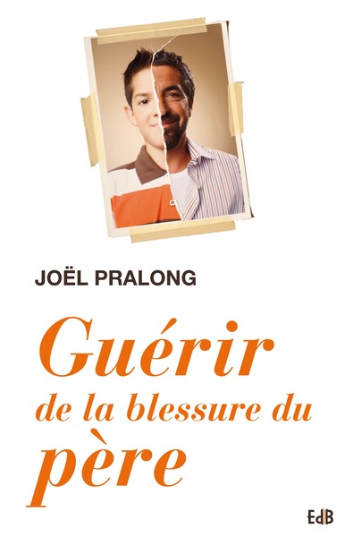 Guérir de la blessure du père - Joël Pralong