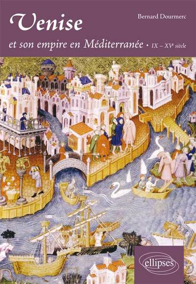 Venise et son empire en Méditerranée. IX-XVe siècle