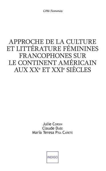 Approche de la culture et littérature féminines francophones sur le continent américain aux XXe et XXIe siècles - Julie Corsin