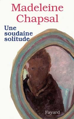 Une soudaine solitude - Madeleine Chapsal