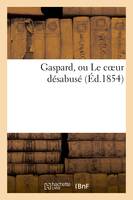 Gaspard, ou Le coeur désabusé