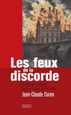 Les Feux De La Discorde, Conflits Et Incendies Dans La France Du Xixe Siècle