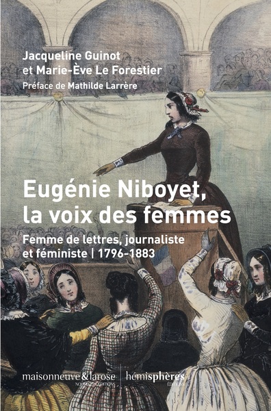 Eugénie Niboyet, La Voix Des Femmes, Femme De Lettres, Journaliste Et Féministe, 1796-1883 - Marie-Ève Le Forestier, Jacqueline Guinot