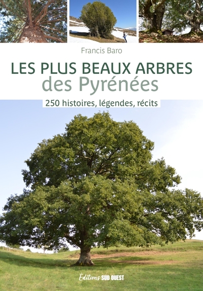 Les Plus Beaux Arbres Des Pyrénées. 250 Histoires, Légendes, Récits, 250 Histoires, Légendes, Récits - Francis Baro