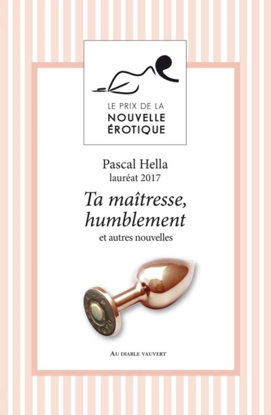 Ta Maîtresse, Humblement Et Autres Nouvelles Du Prix De La Nouvelle Érotique 2017, Prix De La Nouvelle Erotique