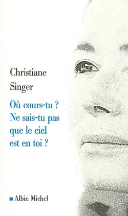 Où cours-tu ? Ne sais-tu pas que le ciel est en toi ? - Christiane Singer