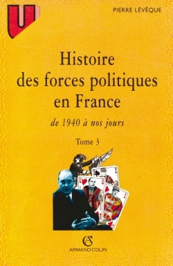 HISTOIRE DES FORCES POLITIQUES EN FRANCE. Volume 3 - Pierre Lévêque