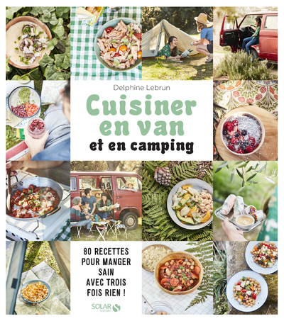 Cuisiner En Van Et En Camping, 80 Recettes Pour Manger Sain Avec Trois Fois Rien !