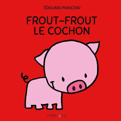 Frout-Frout Le Cochon - Édouard Manceau